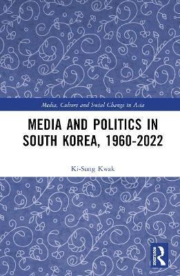 Media and Politics in South Korea, 1960-2022 1