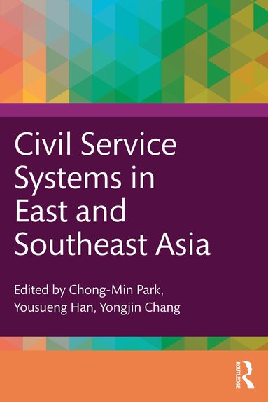 Chong-Min Park, Yousueng Han, Yongjin Chang - Civil Service Systems in East and Southeast Asia, Häftad