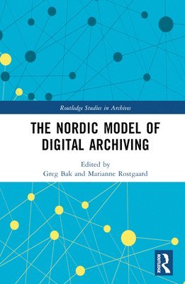 Greg Bak, Marianne Rostgaard - Nordic Model of Digital Archiving, Inbunden