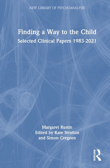 Margaret Rustin, Kate Stratton, Simon Cregeen - Finding a Way to the Child, Inbunden