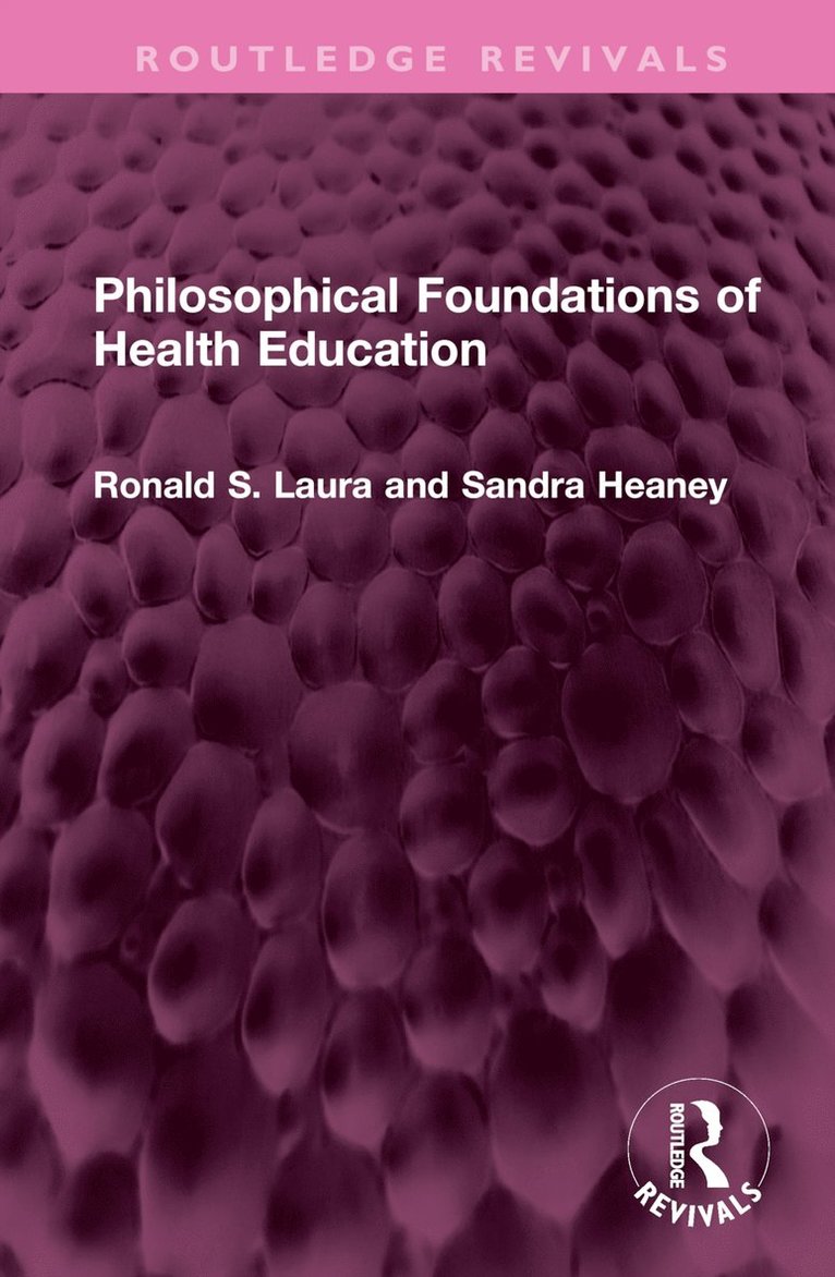 Ronald S. Laura, Sandra Heaney - Philosophical Foundations of Health Education, Inbunden