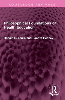 Ronald S. Laura, Sandra Heaney - Philosophical Foundations of Health Education, Häftad