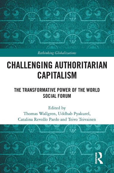 Thomas Wallgren, Uddhab Pyakurel, Catalina Revollo Pardo, Teivo Teivainen - Challenging Authoritarian Capitalism, Inbunden