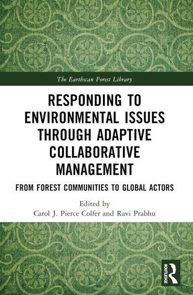 Carol J. Pierce Colfer, Ravi Prabhu - Responding to Environmental Issues through Adaptive Collaborative Management, Häftad