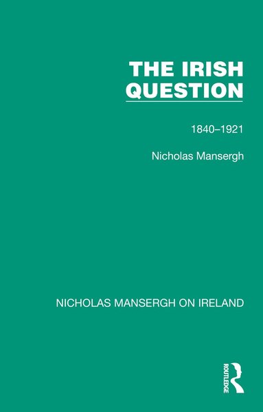 Nicholas Mansergh - Irish Question, Inbunden