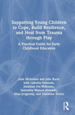 Supporting Young Children to Cope, Build Resilience, and Heal from Trauma through Play 1