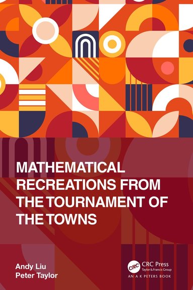 Andy Liu, Peter Taylor - Mathematical Recreations from the Tournament of the Towns, Inbunden