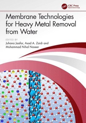 Juhana Jaafar, Asad A. Zaidi, Muhammad Nihal Naseer, Juhana (Universiti Teknologi Malaysia) Jaafar, Pakistan) Zaidi, Asad A. (Hamdard University, Pakistan) Naseer, Muhammad Nihal (National University of Sciences and Technology - Membrane Technologies for Heavy Metal Removal from Water, Inbunden
