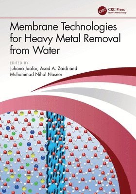 Juhana Jaafar, Asad A. Zaidi, Muhammad Nihal Naseer, Juhana (Universiti Teknologi Malaysia) Jaafar, Pakistan) Zaidi, Asad A. (Hamdard University, Pakistan) Naseer, Muhammad Nihal (National University of Sciences and Technology - Membrane Technologies for Heavy Metal Removal from Water, Häftad
