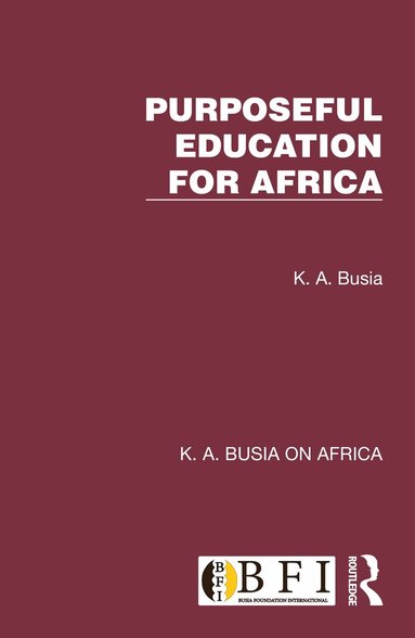 K. A. Busia - Purposeful Education for Africa, Inbunden