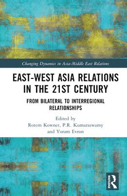 Rotem Kowner, Yoram Evron, P.R. Kumaraswamy - East-West Asia Relations in the 21st Century, Inbunden