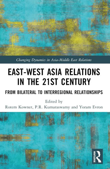 Rotem Kowner, Yoram Evron, P.R. Kumaraswamy - East-West Asia Relations in the 21st Century, Häftad