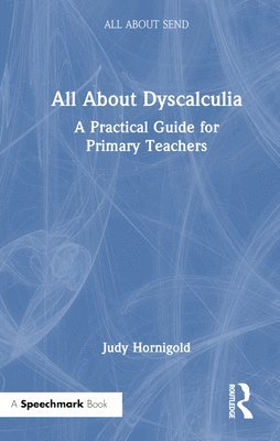 bokomslag All About Dyscalculia: A Practical Guide for Primary Teachers