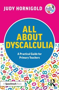 bokomslag All About Dyscalculia: A Practical Guide for Primary Teachers