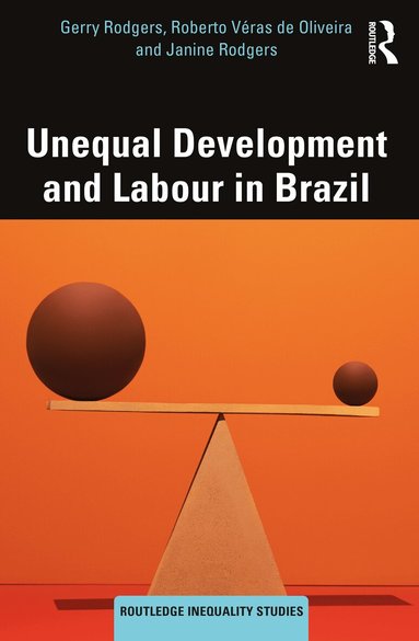 Gerry Rodgers, Roberto Véras de Oliveira, Janine Rodgers - Unequal Development and Labour in Brazil, Häftad