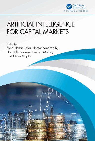 Syed Hasan Jafar, Hemachandran K, Hani El-Chaarani, Sairam Moturi, Neha Gupta - Artificial Intelligence for Capital Markets, Inbunden