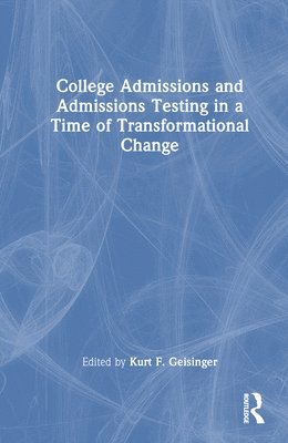 College Admissions and Admissions Testing in a Time of Transformational Change 1