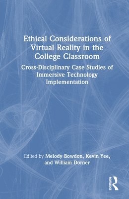 Melody Bowdon, Kevin Yee, William Dorner, USA) Bowdon, Melody (University of Central Florida - Ethical Considerations of Virtual Reality in the College Classroom, Inbunden