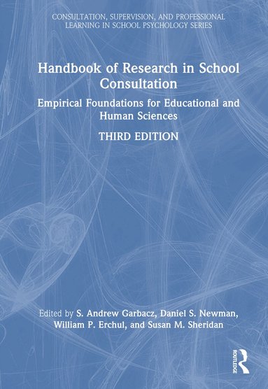 S. Andrew Garbacz, Daniel S. Newman, William P. Erchul, Susan M. Sheridan - Handbook of Research in School Consultation, Inbunden