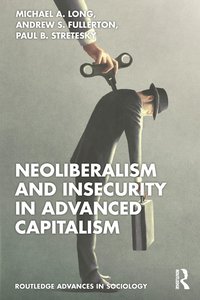 bokomslag Neoliberalism and Insecurity in Advanced Capitalism