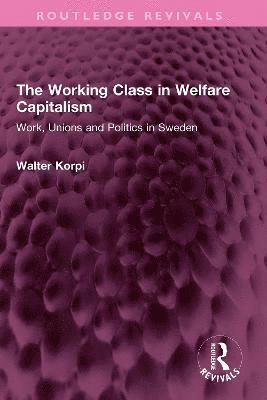 Walter Korpi - Working Class in Welfare Capitalism, Inbunden