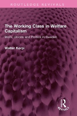 Walter Korpi - Working Class in Welfare Capitalism, Häftad