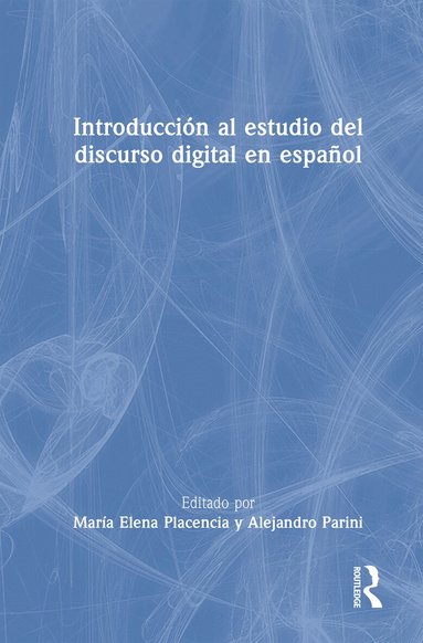 María Elena Placencia, Alejandro Parini - Introducción al estudio del discurso digital en español, Inbunden