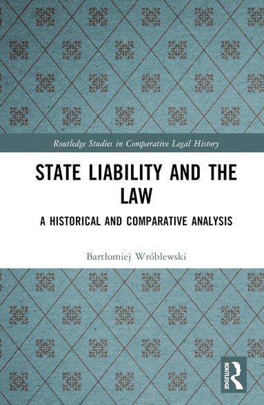 Bartłomiej Wróblewski - State Liability and the Law, Inbunden
