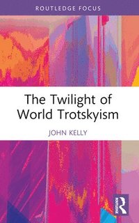bokomslag The Twilight of World Trotskyism