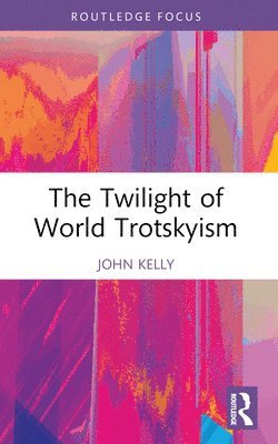 bokomslag The Twilight of World Trotskyism