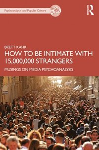 bokomslag How to Be Intimate with 15,000,000 Strangers
