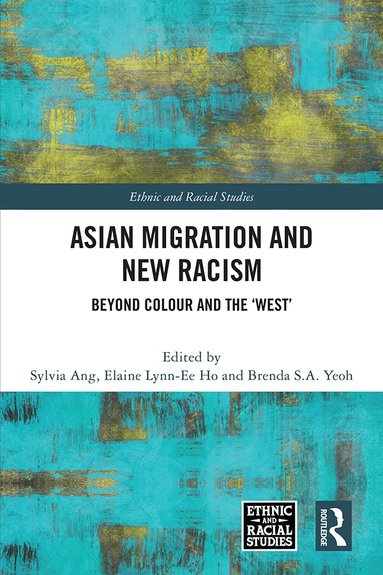 Sylvia Ang, Elaine Lynn-Ee Ho, Brenda S.A. Yeoh - Asian Migration and New Racism, Inbunden
