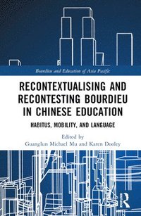 bokomslag Recontextualising and Recontesting Bourdieu in Chinese Education