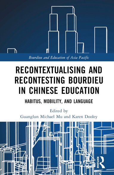 Guanglun Michael Mu, Karen Dooley - Recontextualising and Recontesting Bourdieu in Chinese Education, Inbunden