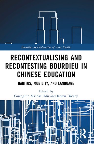 Guanglun Michael Mu, Karen Dooley - Recontextualising and Recontesting Bourdieu in Chinese Education, Häftad