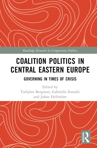 Torbjörn Bergman, Gabriella Ilonszki, Johan Hellström - Coalition Politics in Central Eastern Europe, Inbunden