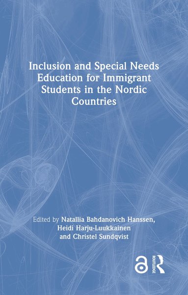 Natallia Bahdanovich Hanssen, Heidi Harju-Luukkainen, Christel Sundqvist - Inclusion and Special Needs Education for Immigrant Students in the Nordic Countries, Inbunden