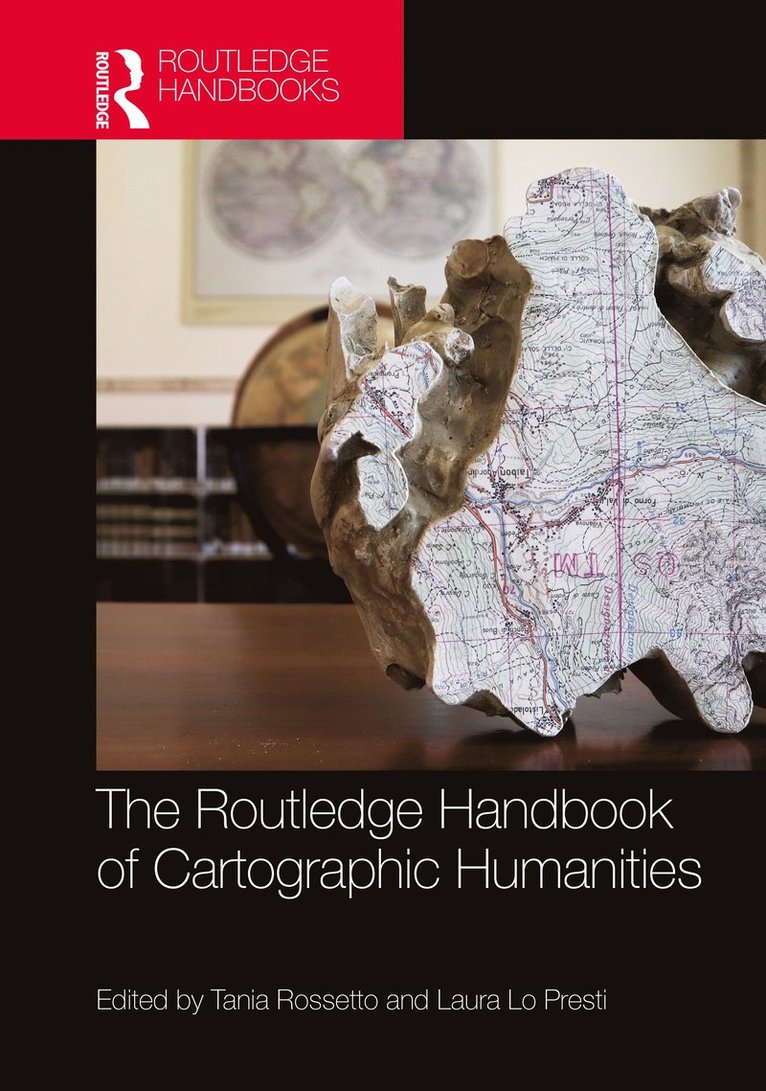 Tania Rossetto, Laura Lo Presti, Italy) Rossetto, Tania (Universita degli Studi di Padova - Routledge Handbook of Cartographic Humanities, Inbunden