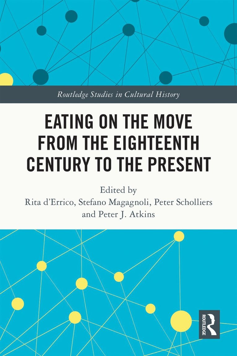 Rita d’Errico, Stefano Magagnoli, Peter Scholliers, Peter J. Atkins, UK) Atkins, Peter J. (Durham University, Rita D'Errico, Rita d'Errico - Eating on the Move from the Eighteenth Century to the Present, Inbunden