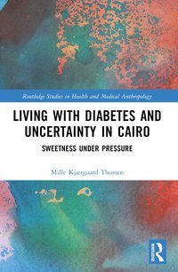 bokomslag Living with Diabetes and Uncertainty in Cairo