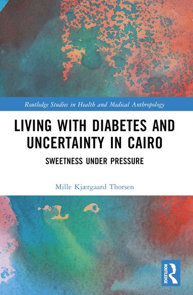 Mille Kjærgaard Thorsen - Living with Diabetes and Uncertainty in Cairo, Häftad