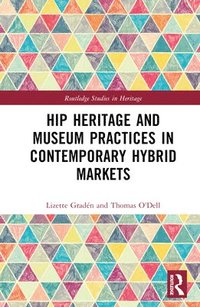 bokomslag Hip Heritage and Museum Practices in Contemporary Hybrid Markets