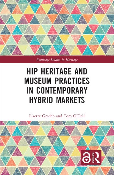 Lizette Gradén, Tom O'Dell - Hip Heritage and Museum Practices in Contemporary Hybrid Markets, Inbunden