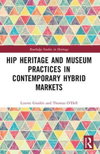 bokomslag Hip Heritage and Museum Practices in Contemporary Hybrid Markets