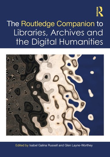 Isabel Galina Russell, Glen Layne-Worthey - Routledge Companion to Libraries, Archives, and the Digital Humanities, Inbunden