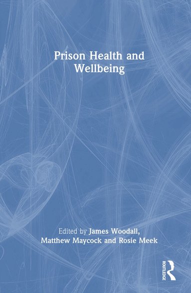 James Woodall, Matthew Maycock, Rosie Meek - Prison Health and Wellbeing, Inbunden