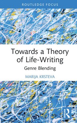 Marija Krsteva - Towards a Theory of Life-Writing, Inbunden