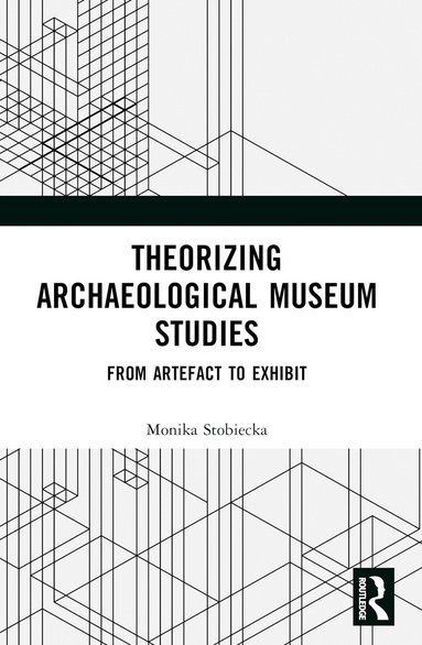 Monika Stobiecka - Theorizing Archaeological Museum Studies, Häftad