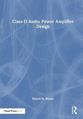 Robert N. Buono, Robert N Buono - Class-D Audio Power Amplifier Design, Inbunden