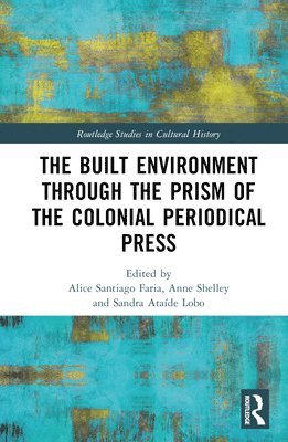 The Built Environment through the Prism of the Colonial Periodical  Press 1